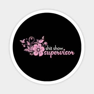 Shit Show Supervisor - sarcastic gift idea Magnet